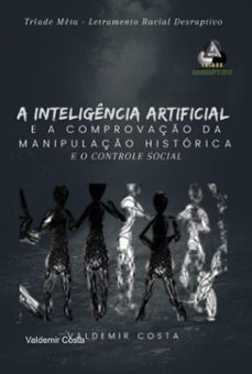 a inteligência artificial e comprovação da manipulação histórica e o controle social-valdemir costa-3410005502794