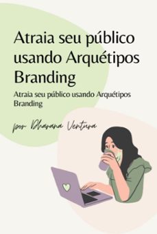 atraia seu publico usando arquetipos branding (ebook)-dharana ventura-3410005531794