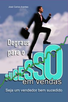 degraus para o sucesso em vendas (ebook)-josé carlos arantes-3410007625194