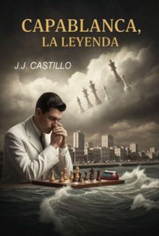 capablanca, la leyenda (ebook)-juan josé castillo sánchez-3410008894094