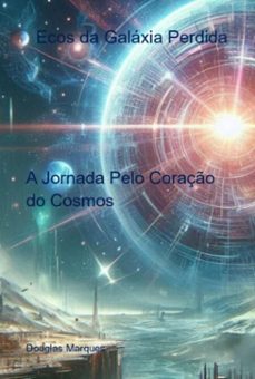 ecos da galaxia perdida (ebook)-douglas marques-3410009030194