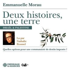 deux histoires, une terre. israel &amp; palestine : quelles options pour une communaute de destin imposee ? (audiolibro)-emmanuelle moreau-3561302859194