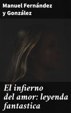 el infierno del amor: leyenda fantastica (ebook)-4057664132994