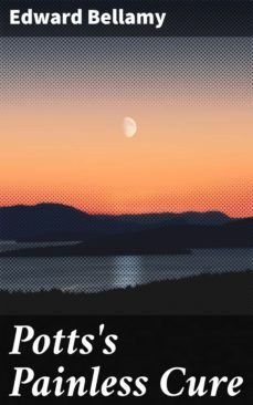 potts's painless cure (ebook)-edward bellamy-4064066106294