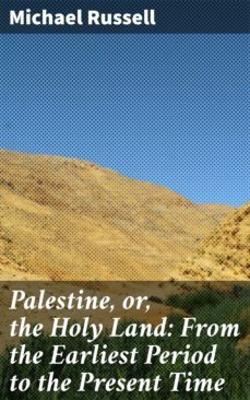 palestine, or, the holy land: from the earliest period to the present time (ebook)-michael russell-4064066133894