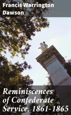 reminiscences of confederate service, 1861-1865 (ebook)-francis warrington dawson-4064066150594