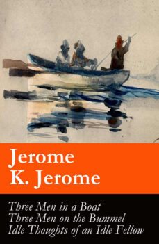 three men in a boat (illustrated) + three men on the bummel + idle thoughts of an idle fellow (ebook)-jerome k. jerome-4064066374594