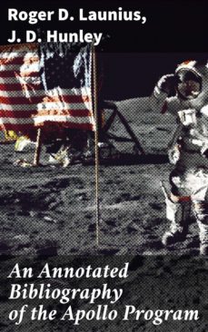 an annotated bibliography of the apollo program (ebook)-roger d. launius-j. d. hunley-4064066455194