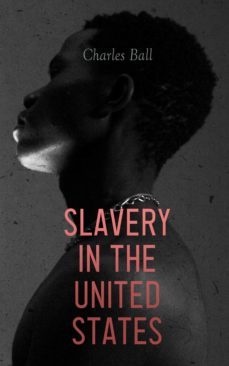 slavery in the united states (ebook)-charles ball-4064066462994