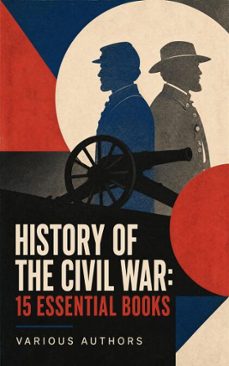 history of the civil war: 15 essential books (ebook)-louisa may alcott-ulysses s. grant-james ford rhodes-4066339592094