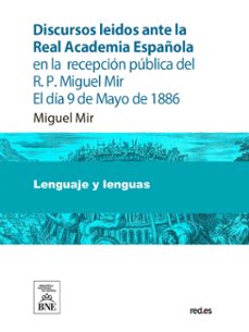 discursos leidos ante la real academia española en la recepcion publica del r.p. miguel mir (ebook)-miguel mir-marcelino menendez y pelayo-4099995484694
