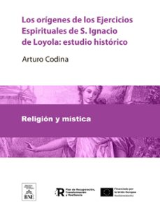 los origenes de los ejercicios espirituales de s. ignacio de loyola estudio historico (ebook)-arturo codina-4099995490794