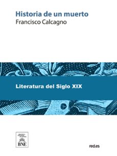 historia de un muerto : meditacion sobre las ruinas de un hombre (ebook)-francisco calcagno-4099995625394