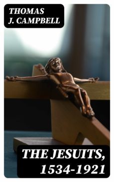 the jesuits, 1534-1921 (ebook)-thomas j. campbell-8596547020394