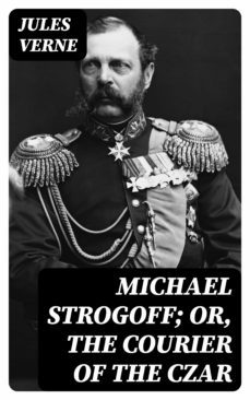 michael strogoff; or, the courier of the czar (ebook)-8596547353294