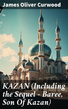 kazan (including the sequel - baree, son of kazan) (ebook)-james oliver curwood-8596547677994