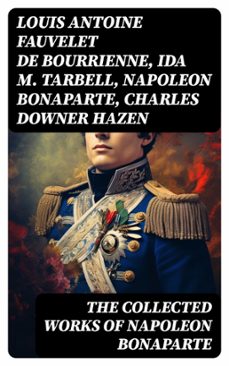 the collected works of napoleon bonaparte (ebook)-louis antoine fauvelet de bourrienne-ida m. tarbell-napoleon bonaparte-8596547727194