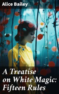 a treatise on white magic: fifteen rules (ebook)-alice bailey-8596547781394