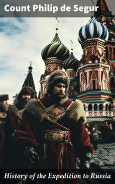 history of the expedition to russia (ebook)-count philip de segur-8596547786894