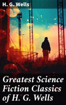 greatest science fiction classics of h. g. wells (ebook)-h. g. wells-8596547801894