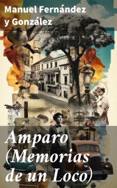 amparo (memorias de un loco) (ebook)-manuel fernandez y gonzalez-8596547816294
