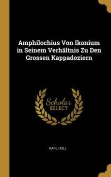 amphilochius von ikonium in seinem verhaltnis zu den grossen kappadoziern-9780270112894