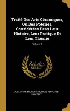 trait des arts cramiques, ou des poteries, considres dans leur histoire, leur pratique et leur thorie; volume 2-9780270505894