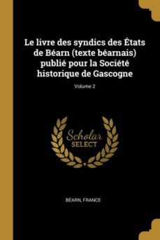 le livre des syndics des etats de bearn (texte bearnais) publie pour la societe historique de gascogne; volume 2-9780274527694