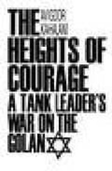 the heights of courage: a tank leader s war on the golan-avigdor kahalani-9780275942694