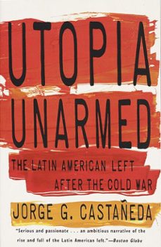 utopia unarmed (ebook)-jorge g. castañeda-9780307822994