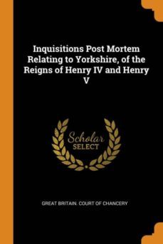 inquisitions post mortem relating to yorkshire, of the reigns of henry iv and henry v-9780342638994