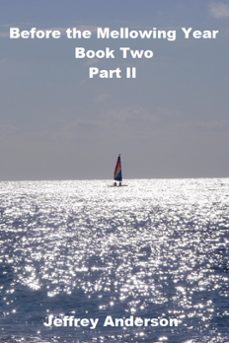 before the mellowing year, book two, part ii (ebook)-jeffrey anderson-9780463010594
