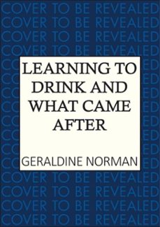 learning to drink and what came after (ebook)-geraldine norman-9780749033194