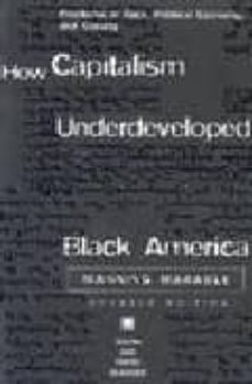 how capitalism underdeveloped black america : problems in race, political economy, and society-9780896085794