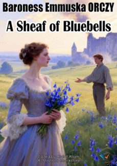 a sheaf of bluebells (ebook)-baroness emmuska orczy-9780921490494