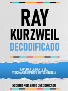 ray kurzweil decodificado - explora la mente del visionario experto en tecnologia (ebook)-exito decodificado-exito decodificado-9781304598394