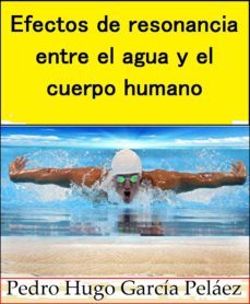 efectos de resonancia entre el agua y el cuerpo humano (ebook)-9781311205094