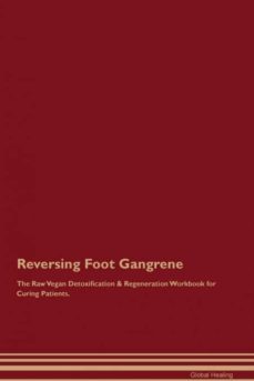 reversing foot gangrene the raw vegan detoxification  regeneration workbook for curing patients-9781395000394