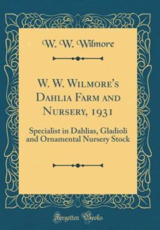w. w. wilmores dahlia farm and nursery, 1931-9781396717994