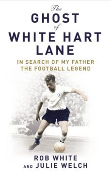the ghost of white hart lane (ebook)-julie welch-rob white-9781407092294