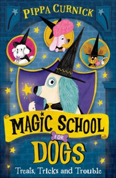 magic school for dogs: treats, tricks and trouble-pippa curnick-9781444985894