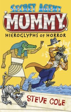 secret agent mummy: the hieroglyphs of horror (ebook)-steve cole-9781448158294