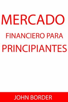 mercado financiero para principiantes (ebook)-john border-9781507196694