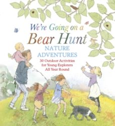 were going on a bear hunt nature adventures: 30 outdoor activitie s for young explorers all year round-michael rosen-9781529518894