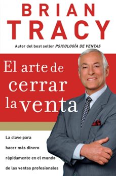 el arte de cerrar la venta: la clave para hacer mas dinero mas rapidamente en el mundo de las ventas profesionales-9781602550094
