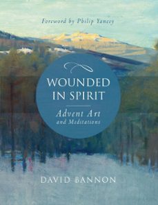wounded in spirit: advent art and meditations (ebook)-david bannon-9781640602694