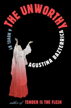 the unworthy (ebook)-agustina bazterrica-9781668051894