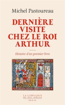 derniere visite chez le roi arthur : histoire d un premier livre-9782021512694