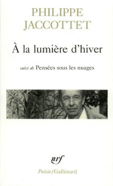 a la lumière d'hiver / pensees sous les nuages / leçons / chants d'en bas (ebook)-philippe jaccottet-9782072645594