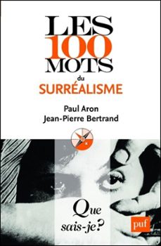 les 100 mots du surrealisme (ebook)-paul aron-jean pierre bertrand-9782130652694